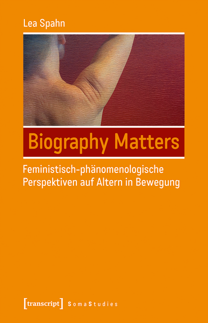Biography Matters - Feministisch-phänomenologische Perspektiven auf Altern in Bewegung