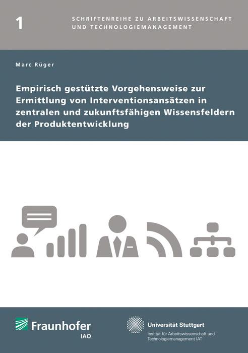 Empirisch gestützte Vorgehensweise zur Ermittlung von Interventionsansätzen in zentralen und zukunftsfähigen Wissensfeldern der Produktentwicklung