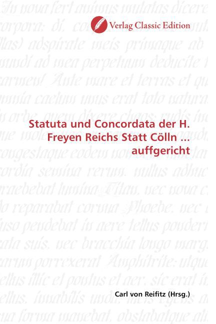 Statuta und Concordata der H. Freyen Reichs Statt Cölln ... auffgericht