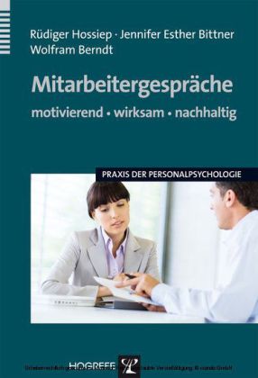 Mitarbeitergespräche - motivierend, wirksam, nachhaltig (Praxis der Personalpsychologie, Bd. 16)