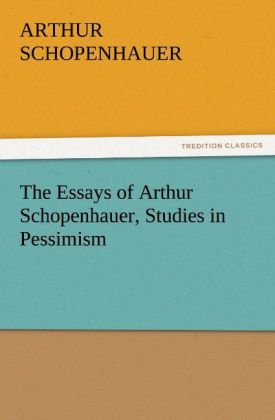 The Essays of Arthur Schopenhauer, Studies in Pessimism