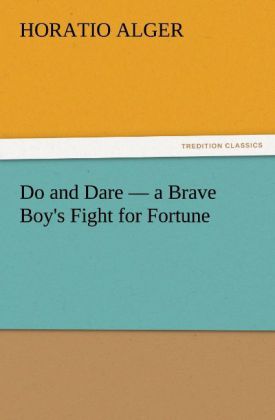 Do and Dare   a Brave Boy's Fight for Fortune