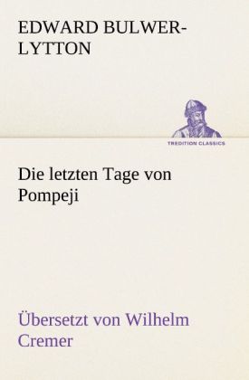 Die letzten Tage von Pompeji (Übersetzt von Wilhelm Cremer)