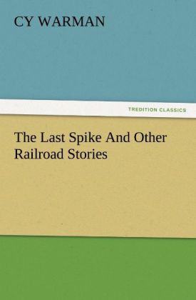 The Last Spike And Other Railroad Stories
