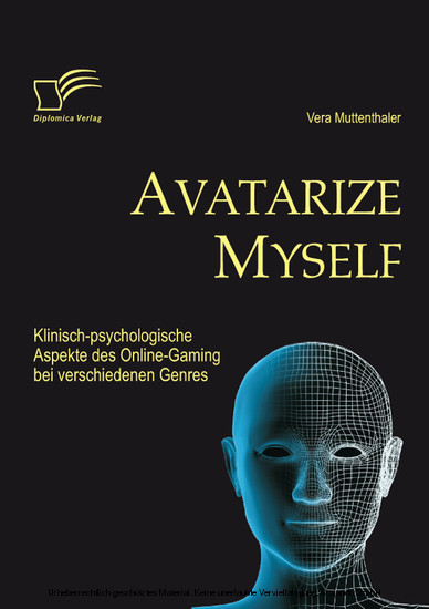 Avatarize Myself: Klinisch-psychologische Aspekte des Online-Gaming bei verschiedenen Genres