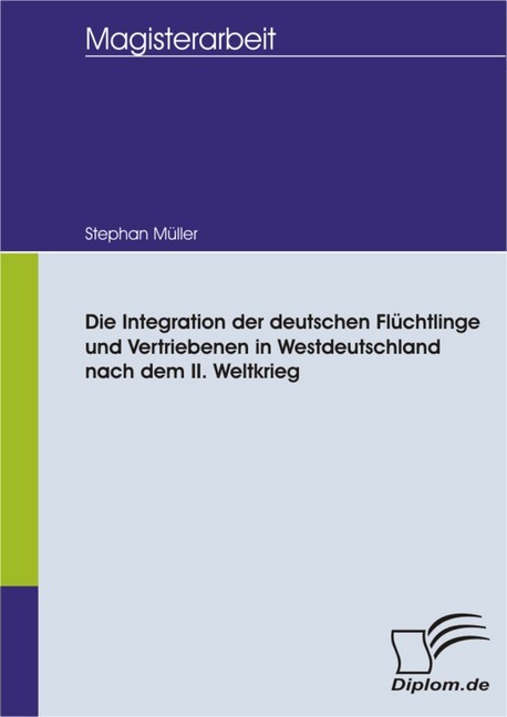 Die Integration der deutschen Flüchtlinge und Vertriebenen in Westdeutschland nach dem II. Weltkrieg