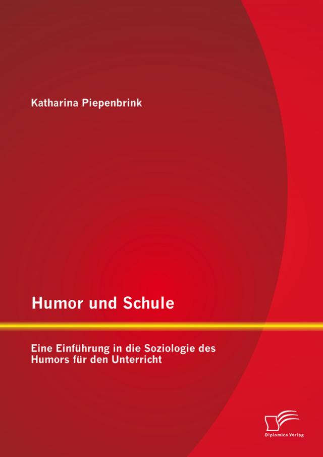 Humor und Schule: Eine Einführung in die Soziologie des Humors für den Unterricht