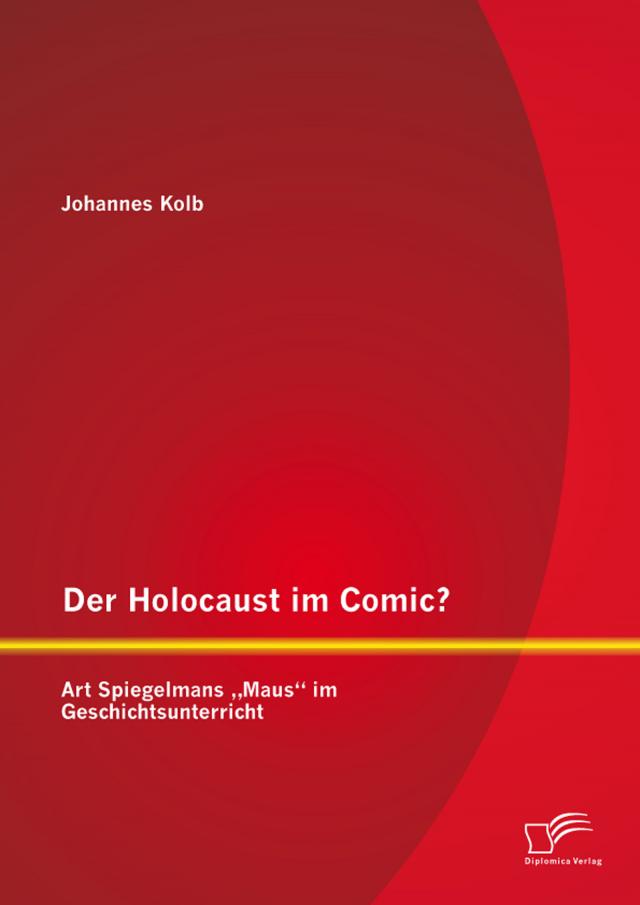 Der Holocaust im Comic? Art Spiegelmans „Maus“ im Geschichtsunterricht