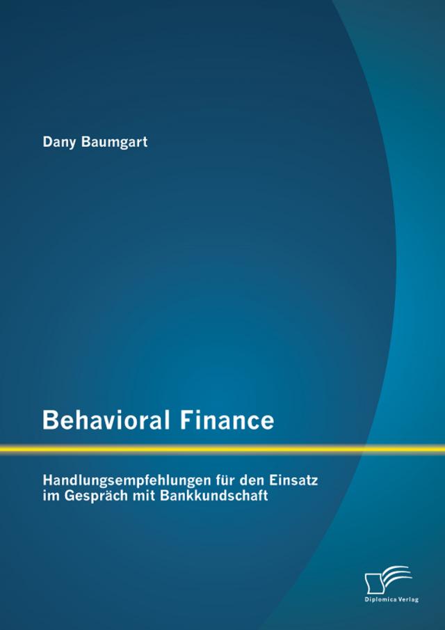 Behavioral Finance: Handlungsempfehlungen für den Einsatz im Gespräch mit Bankkundschaft