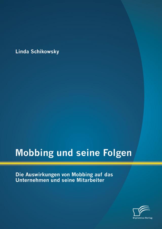 Mobbing und seine Folgen: Die Auswirkungen von Mobbing auf das Unternehmen und seine Mitarbeiter