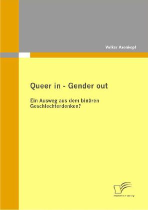 Queer in - Gender out: Ein Ausweg aus dem binären Geschlechterdenken?