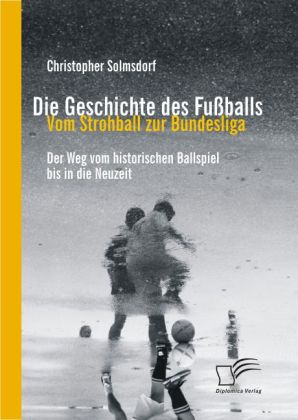 Die Geschichte des Fußballs: Vom Strohball zur Bundesliga