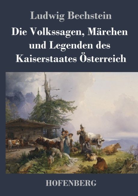 Die Volkssagen, Märchen und Legenden des Kaiserstaates Österreich