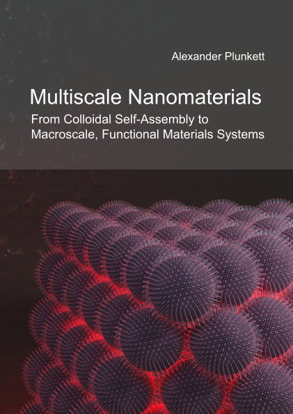 Multiscale Nanomaterials - From Colloidal Self-Assembly to Macroscale, Functional Materials Systems