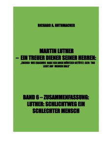 MARTIN LUTHER - LUTHER, SCHLICHTWEG EIN SCHLECHTER MENSCH
