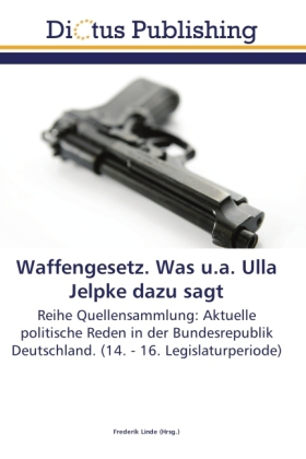 Waffengesetz (WaffG). Was u.a. Ulla Jelpke dazu sagt