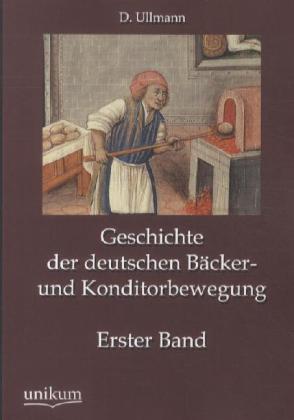 Geschichte der deutschen Bäcker- und Konditorbewegung. Bd.1
