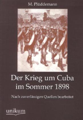 Der Krieg um Cuba im Sommer 1898