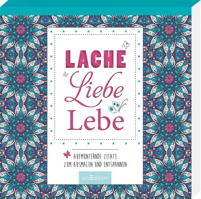 Lache, liebe, lebe Aufmunternde Zitate zum Ausmalen und Entspannen. 05.05.2020. Paperback / softback.