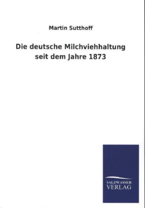 Die deutsche Milchviehhaltung seit dem Jahre 1873
