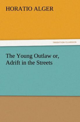The Young Outlaw or, Adrift in the Streets