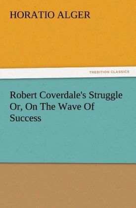 Robert Coverdale's Struggle Or, On The Wave Of Success