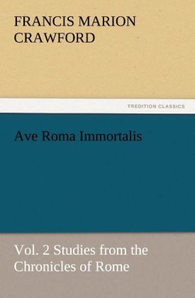 Ave Roma Immortalis, Vol. 2 Studies from the Chronicles of Rome