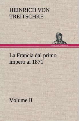 La Francia dal primo impero al 1871 Volume II
