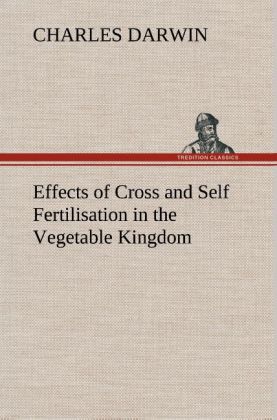 Effects of Cross and Self Fertilisation in the Vegetable Kingdom