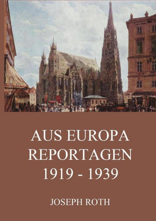 Aus Europa - Reportagen 1919 - 1939
