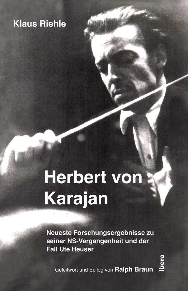 Herbert von Karajan – Neueste Forschungsergebnisse zu seiner NS-Vergangenheit und der Fall Ute Heuser
