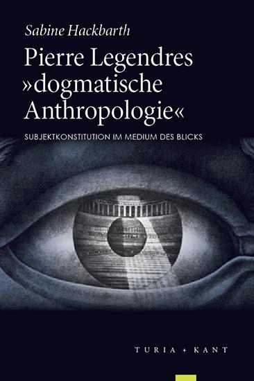 Pierre Legendres »dogmatische Anthropologie«
