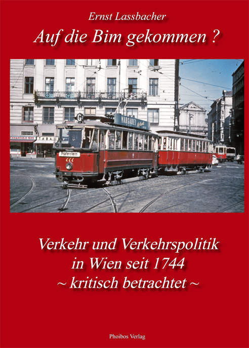Auf die Bim gekommen? Verkehr und Verkehrspolitik in Wien seit 1744 - kritisch betrachtet