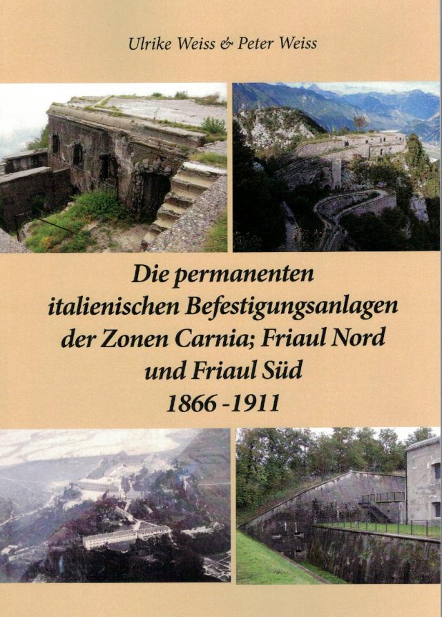 Die permanenten italienischen Befestigungsanlagen der Zonen Carnia,Friaul Nord und Friaul Süd 1866-1911