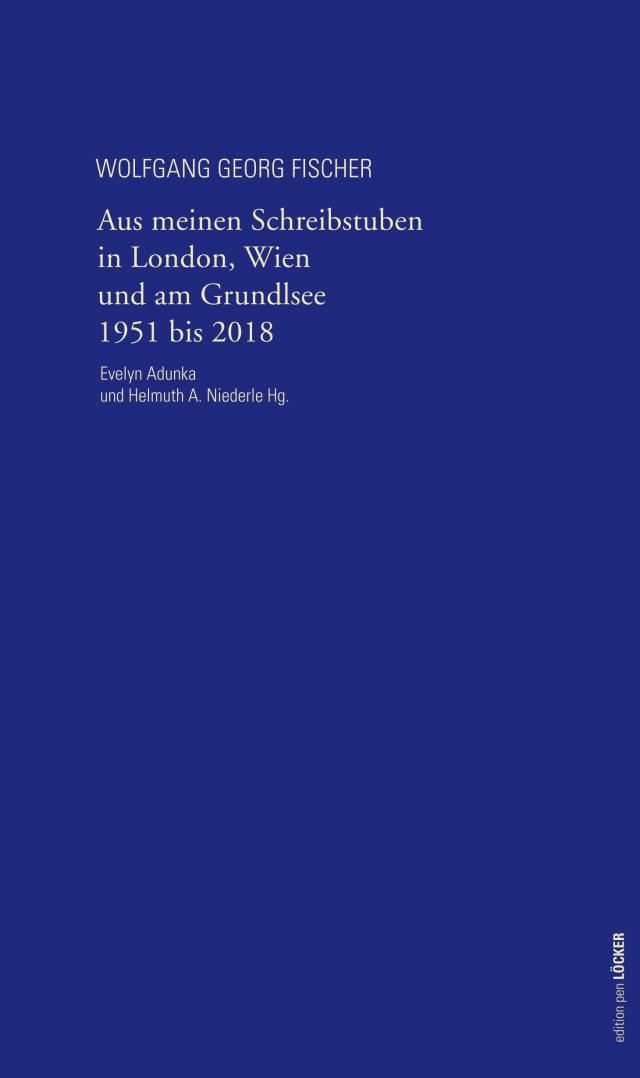 Aus meinen Schreibstuben in London, Wien und am Grundlsee 1951-2018
