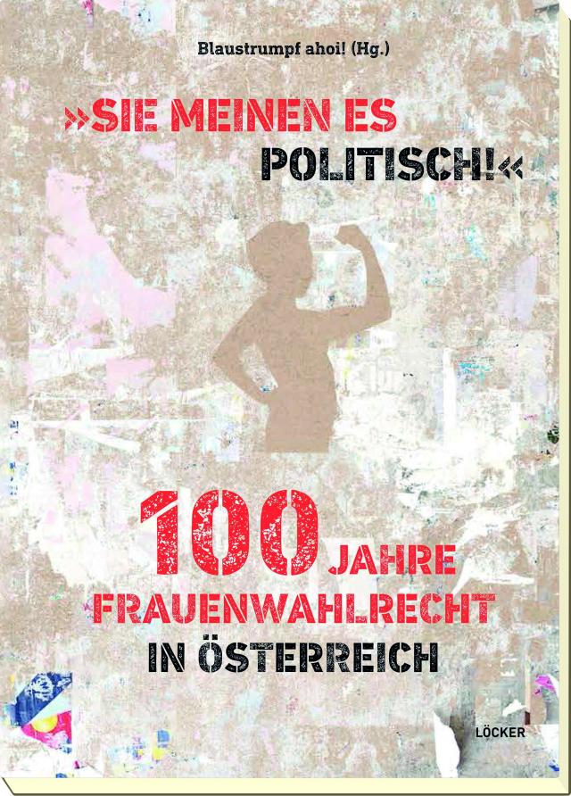„Sie meinen es politisch!“ 100 Jahre Frauenwahlrecht in Österreich