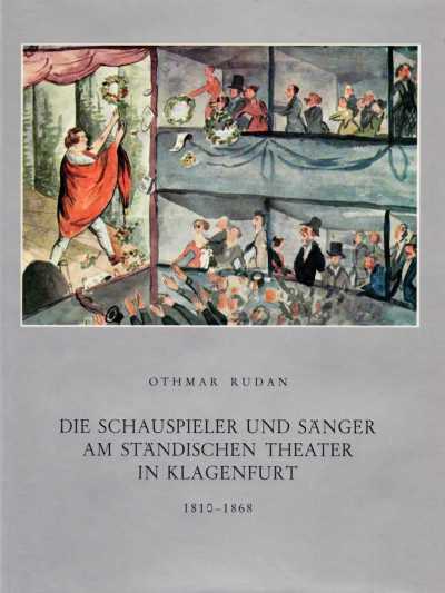 Die Schauspieler und Sänger am Ständischen Theater in Klagenfurt 1810-1868