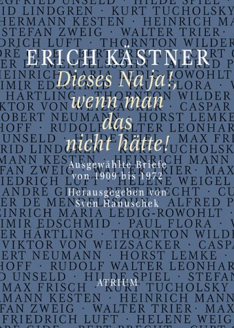Erich Kästner Dieses Na ja!, wenn man das nicht hätte!