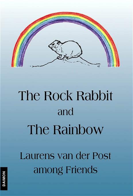 The Rock Rabbit and the Rainbow. Laurens van der Post among Friends