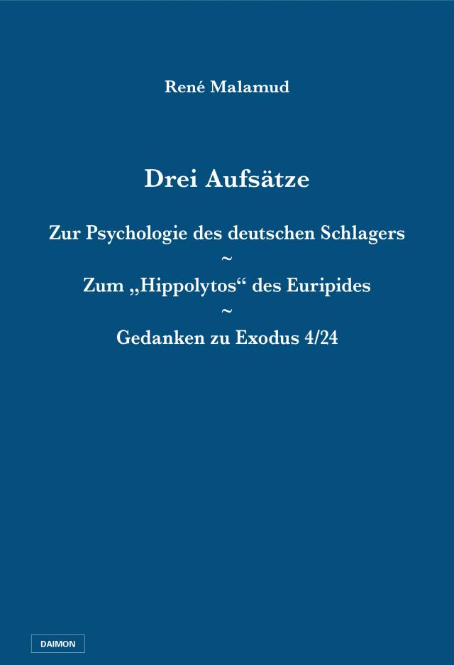 Drei Aufsätze: Zur Psychologie des deutschen Schlagers / Zum „Hippolytos“ des Euripides / Gedanken zu Exodus 4/24