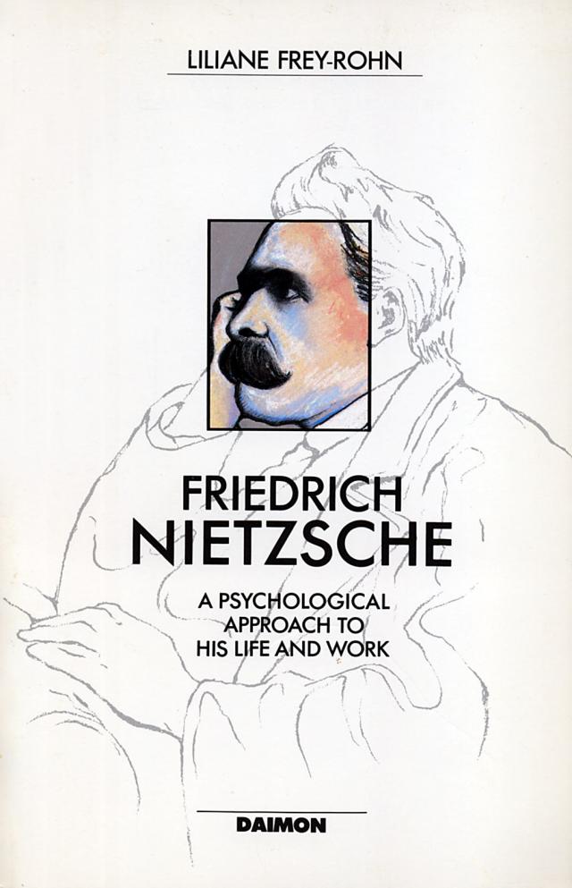 Friedrich Nietzsche: A Psychological Approach to His Life and Work