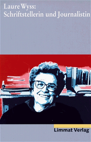 Laure Wyss: Schriftstellerin und Journalistin