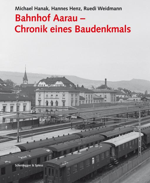 Bahnhof Aarau – Chronik eines Baudenkmals