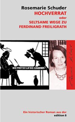 Hochverrat oder Seltsame Wege zu Ferdinand Freiligrath