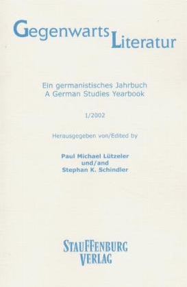 Gegenwartsliteratur. Ein Germanistisches Jahrbuch /A German Studies Yearbook / 1/2002