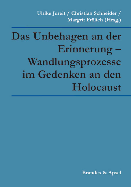 Das Unbehagen an der Erinnerung – Wandlungsprozesse im Gedenken an den Holocaust