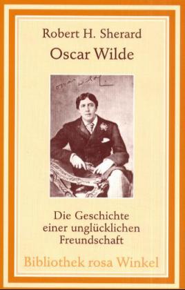 Oscar Wilde - Die Geschichte einer unglücklichen Freundschaft
