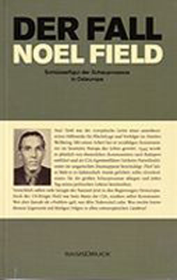 Der Fall Noel Field Schlüsselfigur der Schauprozesse in Osteuropa 1948-1957