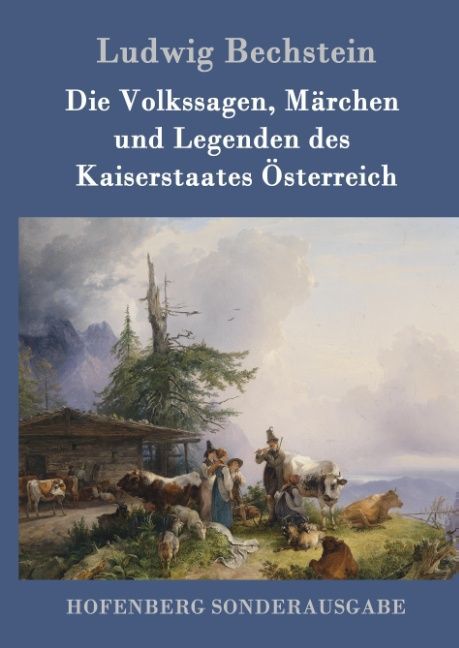 Die Volkssagen, Märchen und Legenden des Kaiserstaates Österreich