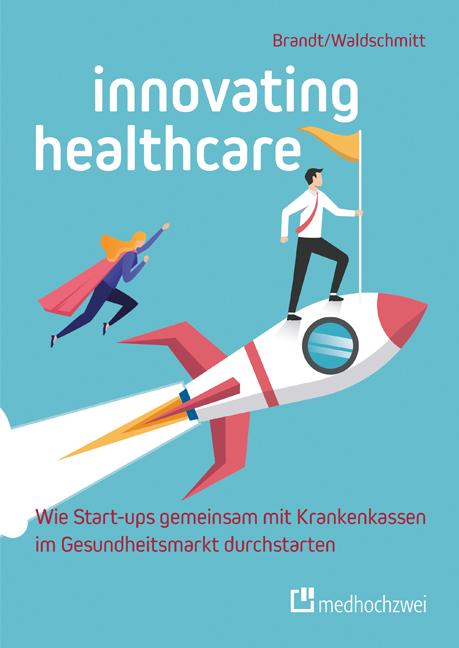 Innovating Healthcare – Wie Start-ups gemeinsam mit Krankenkassen im Gesundheitsmarkt durchstarten